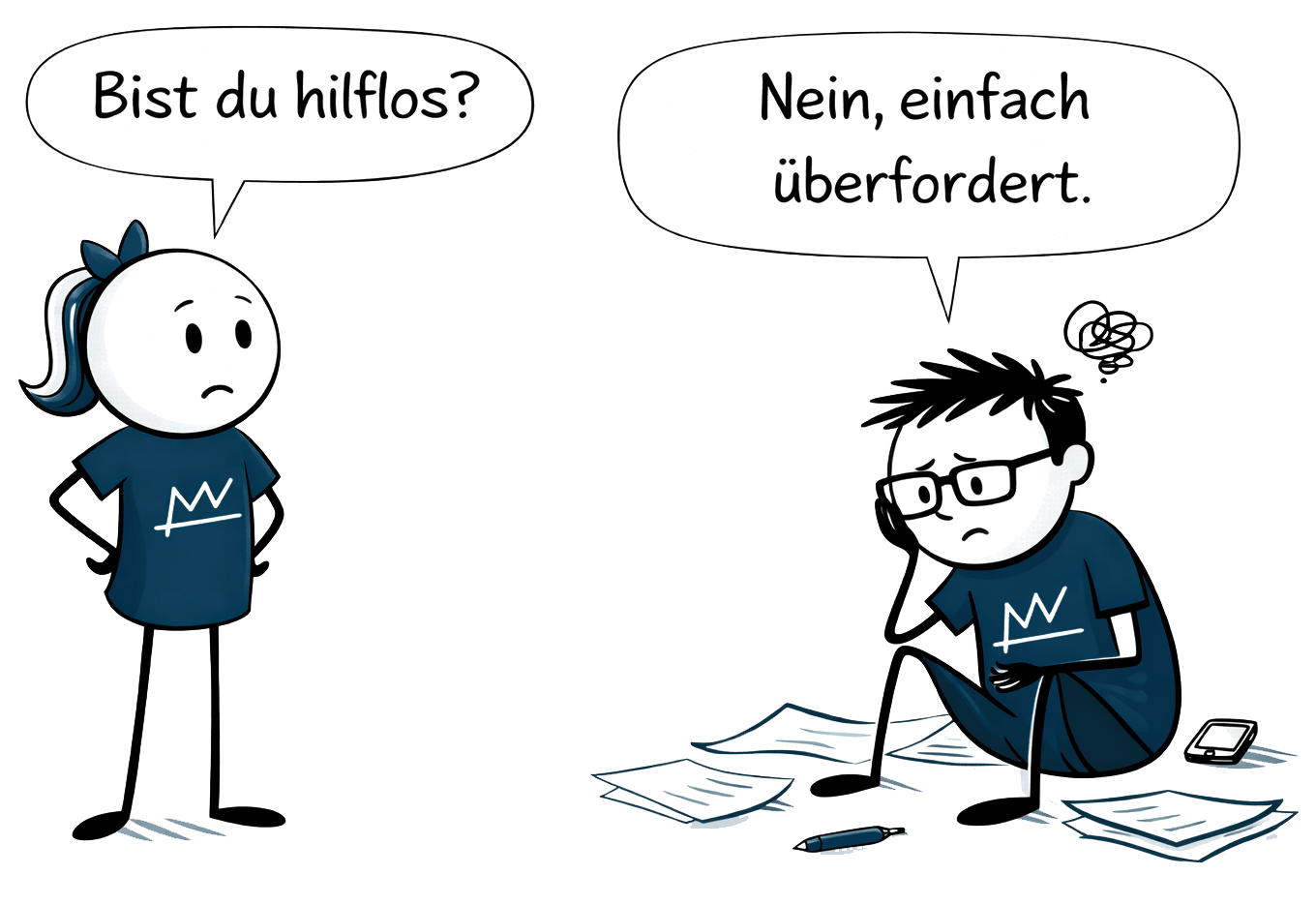 Eine Frau Fragt "Bist Du Hilflos?" Der Mann antwortet "Nein, einfach überfordert".