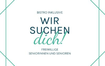 Wir suchen Sie! Freiwillige Seniorinnen und Senioren für das Bistro Inklusive
